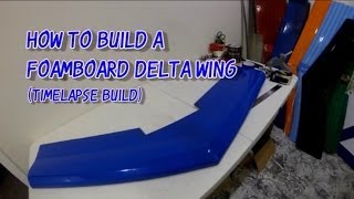 How to Build a Foamboard Delta Wing from Scratch Timelapse [upl. by Karmen]