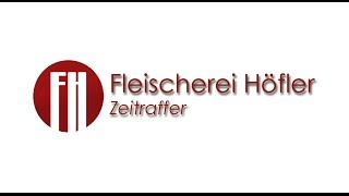 Fleischerei Höfler  eine Zeitraffer ® [upl. by Robaina]