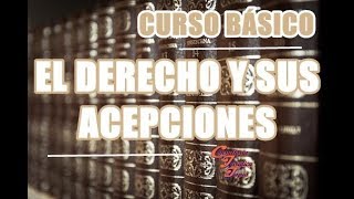 Curso Basico Introducción al Estudio del Derecho Derecho y sus Acepciones [upl. by Lleira]