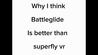 Why I think battleglide vr is better than superfly vr… [upl. by Obelia876]