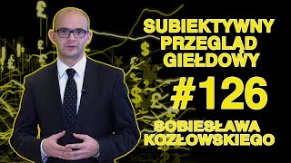 Subiektywny Przegląd Giełdowy Sobiesława Kozłowskiego 126 [upl. by Dugas200]