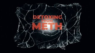 Detoxing From Meth [upl. by Kristoffer]