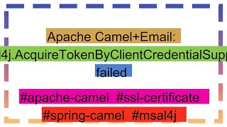 Apache CamelEmail msal4jAcquireTokenByClientCredentialSupplier failed [upl. by Nosahc238]