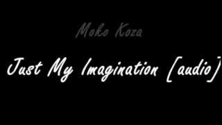 Moko Koza  Just My Imagination audio [upl. by Schumer]