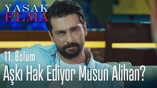 Aşkı hak ediyor musun Alihan  Yasak Elma 11 Bölüm [upl. by Polly906]