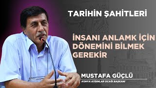 İnsanı Anlamak İçin Dönemi Bilmek Gerekir  Mustafa Güçlü  Tarihin Şahitleri [upl. by Nelle]