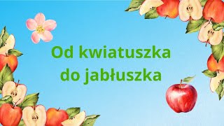 Od kwiatuszka do jabłuszka  film edukacyjny dla dzieci [upl. by Loats]