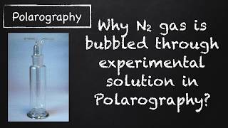 Why N2 gas is bubbled through experimental solution in Polarography Polarography  Analytical Chem [upl. by Nibram]