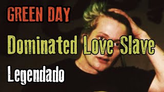 Green Day  Dominated Love Slave  Legendado PTBR HD [upl. by Delanty]