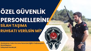 ÖZEL GÜVENLİK PERSONELLERİNE SİLAH TAŞIMA RUHSATI GELİYOR [upl. by Synn]