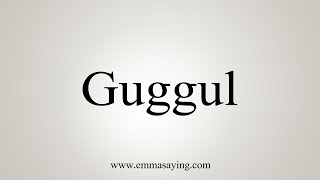 How To Say Guggul [upl. by Clancy]