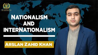 Nationalism and Internationalism  Arslan Zahid Khan  International Relations [upl. by Auqinal]