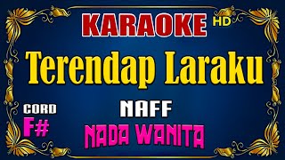 KARAOKE  Terendap Laraku  Naff  Nada Wanita [upl. by Maillij]