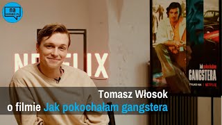 Tomasz Włosok o filmie Jak pokochałam gangstera [upl. by Melnick132]