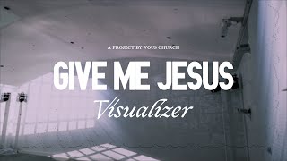 Give Me Jesus — VOUS Worship Visualizer [upl. by Song]