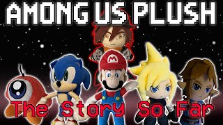 AMONG US  PLUSH VERSION The Story So Far [upl. by Anaugal]