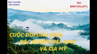 TK1 Bản fullP1 CUỘC ĐỐI ĐẦU GIỮA ĐẶC NHIỆM VIỆT NAM VÀ CIA MỸ ĐỌC CHUYỆN [upl. by Abijah]