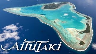 Aitutaki Cook Islands  quotOne of the Worlds most beautiful islandsquot [upl. by Korella193]