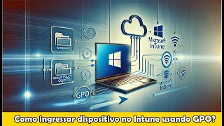 EP09  OMEUSOBRINHOSABE  INGRESSANDO DISPOSITIVO NO INTUNE POR GPO [upl. by Falkner512]