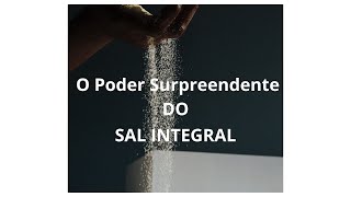 SAL INTEGRAL  CONHEÇA O SEU PODER [upl. by Aer]