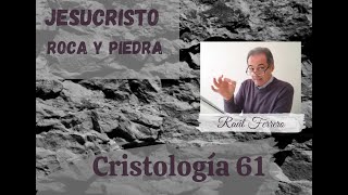 Cristología 61  Raúl Ferrero  Jesucristo es Roca y Piedra [upl. by Pool21]