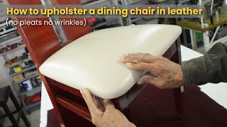 How to upholster a dining chair in leather no pleats no wrinkles [upl. by Lytle]