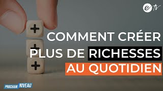 COMMENT CRÉER PLUS DE RICHESSES AU QUOTIDIEN  Prochain Niveau [upl. by Hall]