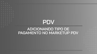 TUTORIAL  ADICIONANDO TIPO DE PAGAMENTO NO MARKETUP PDV [upl. by Onairpic]