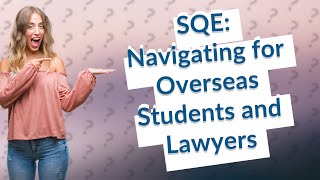 How Can Overseas Students and Qualified Lawyers Navigate the SQE [upl. by Llenel]