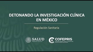 Detonando la investigación clínica en México regulación sanitaria [upl. by Neerom]