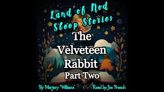 PART 2 of The Velveteen Rabbit Bedtime Story Sleep Story Read Aloud Relaxing Calm Read by Joe French [upl. by Airaet]