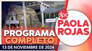 DPC con Paola Rojas  Programa completo del 13 de noviembre de 2024 [upl. by Latterll]