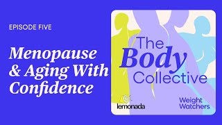 The Body Collective Episode 5 Menopause amp Aging with Confidence [upl. by Amihsat72]