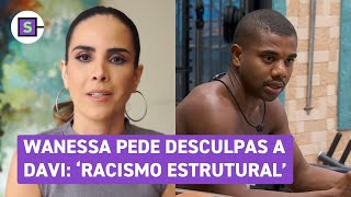 BBB 24 Wanessa Camargo cita racismo estrutural e pede desculpas a Davi [upl. by Larok234]