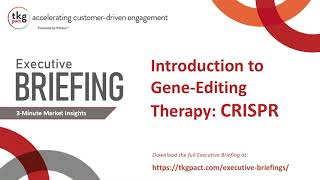 TKG PACT Executive Briefing Introduction to GeneEditing Therapy CRISPR [upl. by Siclari]