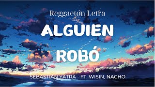 Sebastián Yatra  Alguien Robó ft Wisin Nacho LetraLyrics [upl. by Kikelia365]