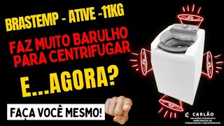 BRASTEMP ATIVE 11KG  Faz Muito Barulho Para Centrifugar E AGORA [upl. by Lauretta]