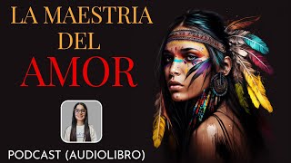 LA MAESTRIA DEL AMOR  DON MIGUEL RUIZ  PODCAST AUDIOLIBRO [upl. by Nnyrat962]