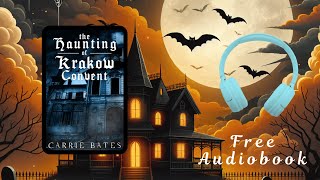 Free Full Length Haunted House Audiobook  The Haunting of Krakow Convent by Carrie Bates [upl. by Ytisahcal644]