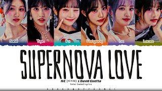 IVE x David Guetta Supernova Love Lyrics 아이브 Supernova Love 가사 Color CodedEng ShadowByYoongi [upl. by Tia]