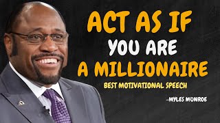 ACT AS IF YOU ARE A MILLIONAIRE  Dr Myles Munroe Motivational Speech [upl. by Alleira]