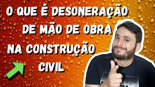 O QUE É DESONERAÇÃO DE MÃO DE OBRA NA CONSTRUÇÃO CIVIL  MARCELO REINA [upl. by Sunshine911]