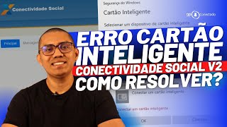 ERRO Cartão Inteligente Conectividade Social V2 Como resolver [upl. by Gelb995]