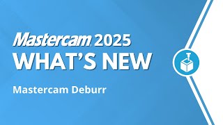 Mastercam Deburr  Whats New for Mastercam 2025 [upl. by Calloway]