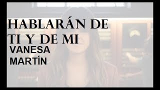 Vanesa Martín  Hablarán de ti y de mi Letra [upl. by Siseneg]