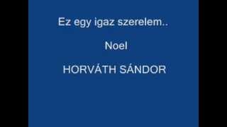 EZ egy igaz szerelem Noel Horváth Sándor [upl. by Ingram138]