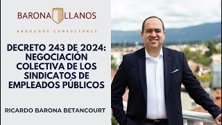 DECRETO 243 DE 2024 NEGOCIACIÓN COLECTIVA DE LOS SINDICATOS DE EMPLEADOS PÚBLICOS [upl. by Chelton]