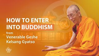 How to enter into Buddhism  Venerable Geshe Kelsang Gyatso [upl. by Onra577]