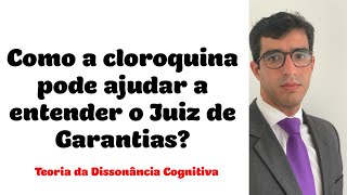 🔴Cloroquina e Juiz das Garantias Análise da Teoria da Dissonância Cognitiva [upl. by Annahsal]