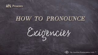 How to Pronounce Exigencies Real Life Examples [upl. by Newkirk]